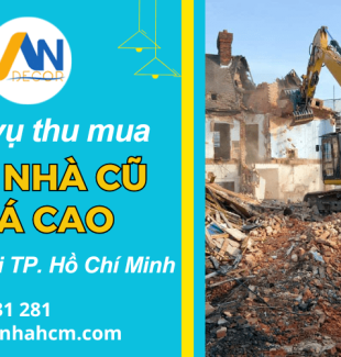 Dịch vụ thu mua xác nhà cũ Hồ Chí Minh giá cao, tận nơi